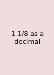 1 1/8 As A Decimal