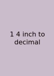 1 4 Inch To Decimal