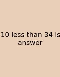 10 Less Than 34 Is Answer