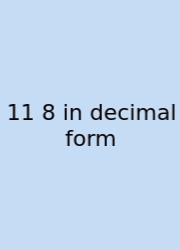 11 8 In Decimal Form