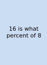 16 Is What Percent Of 8