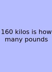 160 Kilos Is How Many Pounds