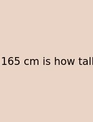 165 Cm Is How Tall