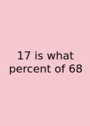 17 Is What Percent Of 68