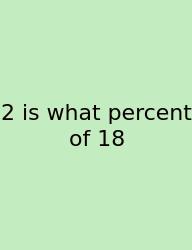 2 Is What Percent Of 18