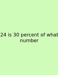 24 Is 30 Percent Of What Number