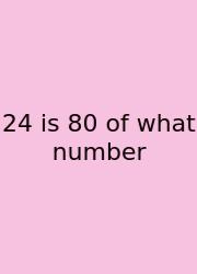 24 Is 80 Of What Number
