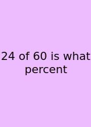 24 Of 60 Is What Percent