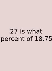 27 Is What Percent Of 18.75