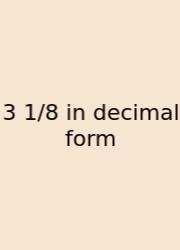 3 1/8 In Decimal Form