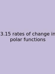 3.15 Rates Of Change In Polar Functions