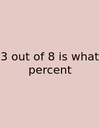 3 Out Of 8 Is What Percent