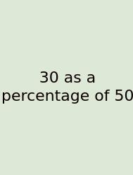 30 As A Percentage Of 50