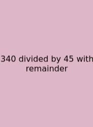 340 Divided By 45 With Remainder