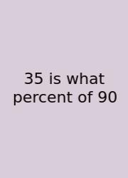 35 Is What Percent Of 90