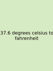 37.6 Degrees Celsius To Fahrenheit