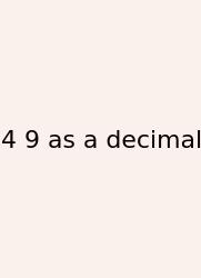 4 9 As A Decimal