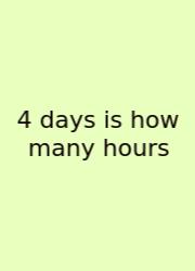 4 Days Is How Many Hours