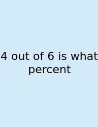 4 Out Of 6 Is What Percent
