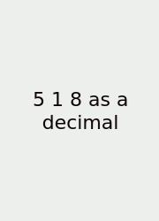 5 1 8 As A Decimal