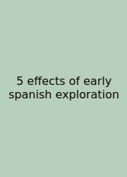 5 Effects Of Early Spanish Exploration