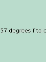 57 Degrees F To C
