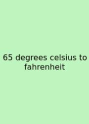 65 Degrees Celsius To Fahrenheit