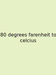 80 Degrees Farenheit To Celcius