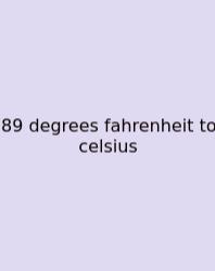 89 Degrees Fahrenheit To Celsius