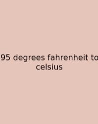 95 Degrees Fahrenheit To Celsius