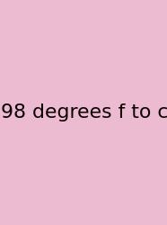 98 Degrees F To C