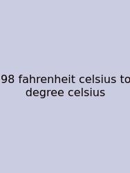 98 Fahrenheit Celsius To Degree Celsius