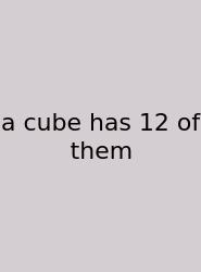 A Cube Has 12 Of Them