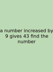 A Number Increased By 9 Gives 43 Find The Number