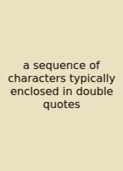 A Sequence Of Characters Typically Enclosed In Double Quotes
