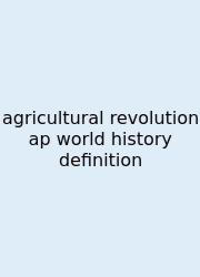 Agricultural Revolution Ap World History Definition