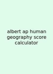 Albert Ap Human Geography Score Calculator