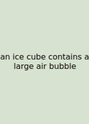 An Ice Cube Contains A Large Air Bubble