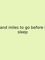 And Miles To Go Before I Sleep
