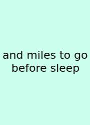 And Miles To Go Before Sleep