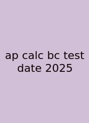 Ap Calc Bc Test Date 2025