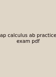 Ap Calculus Ab Practice Exam Pdf