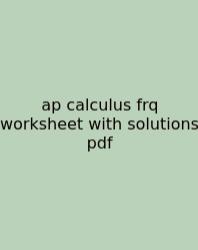 Ap Calculus Frq Worksheet With Solutions Pdf