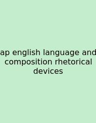 Ap English Language And Composition Rhetorical Devices