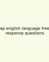 Ap English Language Free Response Questions