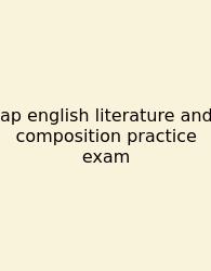 Ap English Literature And Composition Practice Exam