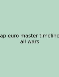 Ap Euro Master Timeline All Wars