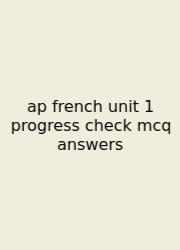 Ap French Unit 1 Progress Check Mcq Answers