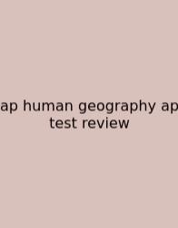 Ap Human Geography Ap Test Review