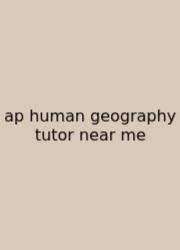 Ap Human Geography Tutor Near Me
